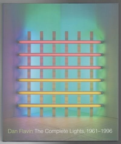 Dan Flavin The Complete Lights, 1961-1996
