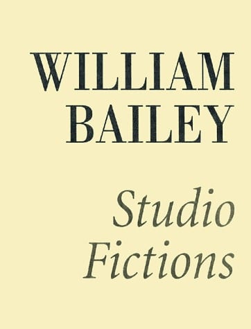 William Bailey: Studio Fictions