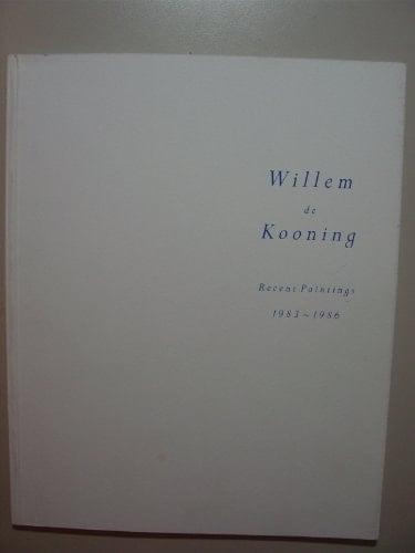 Willem de Kooning Recent Paintings, 1983-1986