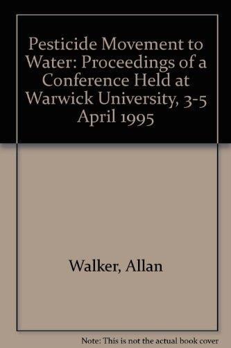 Pesticide movement to water: Proceedings of a symposium organised by the British Crop Prtection Council, in conjunction with the Society of Chemical ... UK on 3-5 April 1995 (BCPC monograph)