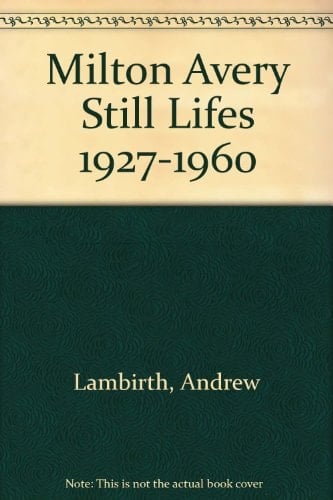 Milton Avery Still Lifes 1927 - 1960