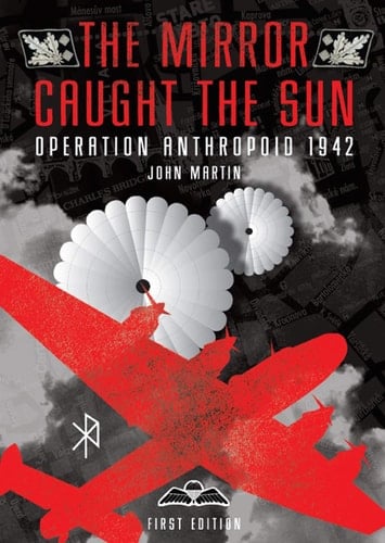 The Mirror Caught the Sun Operation Anthropoid 1942