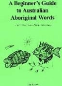 A Beginners Guide to Australian Aboriginal Words A First Step to Cross-cultural Understanding