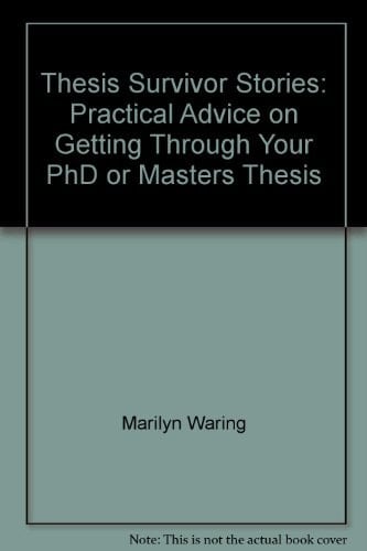 Thesis Survivor Stories Practical Advice on Getting Through Your PhD Or Masters Thesis