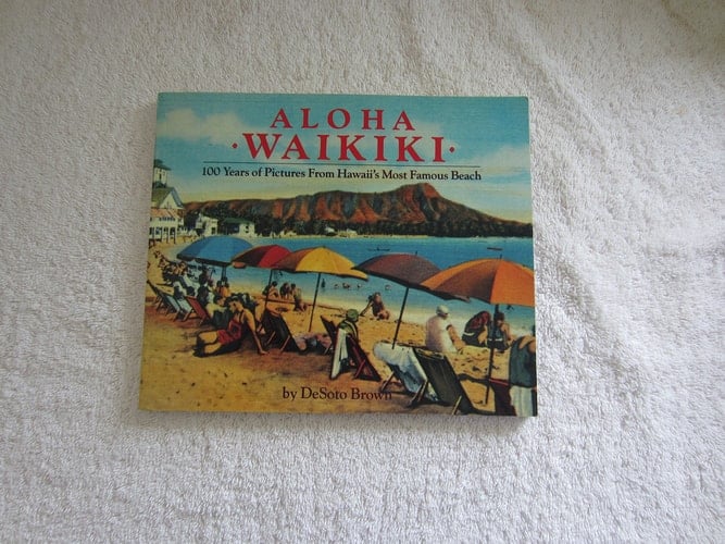 Aloha Waikiki 100 Years of Pictures from Hawaii's Most Famous Beach