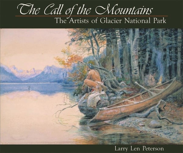 The Call of the Mountains The Artists of Glacier National Park