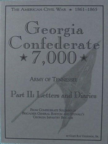 The Georgia Confederate 7,000: Complete battle history & personal history of Brigadier Generals Barton and Stovall's Georgia Infantry Brigade, the Georgia ... the battle history of The Army of Tennessee
