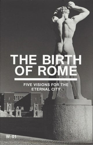 The Birth of Rome Five Visions for the Eternal City