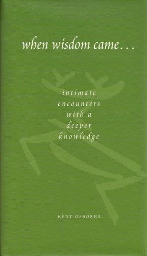 When Wisdom Came Intimate Encounters with a Deeper Knowledge