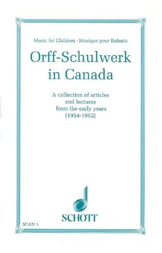 Orff-Schulwerk in Canada A Collection of Articles and Lectures from the Early Years (1954-1962)