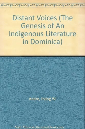 Distant Voices The Genesis of an Indigenous Literature in Dominica
