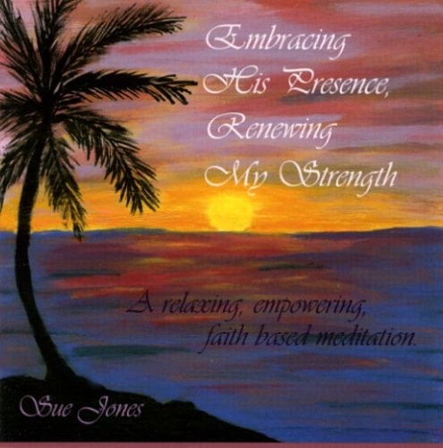 Embracing His Presence, Renewing My Strength: A relaxing, empowering, faith-based meditation