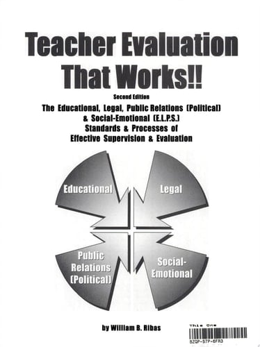 Teacher Evaluation that Works!! The Educational, Legal, Public Relations [political] & Social-emotional [E.L.P.S.] Standards & Processes of Effective Supervision & Evaluation