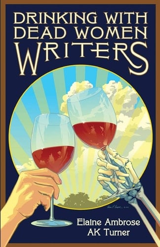 Drinking with Dead Women Writers