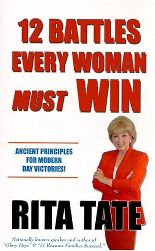 12 Battles Every Woman Must Win Ancient Principles for Modern Day Victories