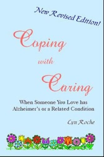 Coping with Caring When Someone You Love Has Alzheimer's Or a Related Condition