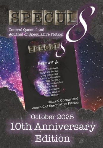 Specul8 Central Queensland Journal of Speculative Fiction: 10th Anniversary Edition - October 2015-2025