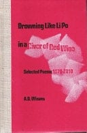 Drowning Like Li Po in a River of Red Wine Selected Poems, 1970-2010