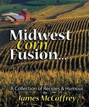 Midwest Corn Fusion A Collection of Recipes & Humor