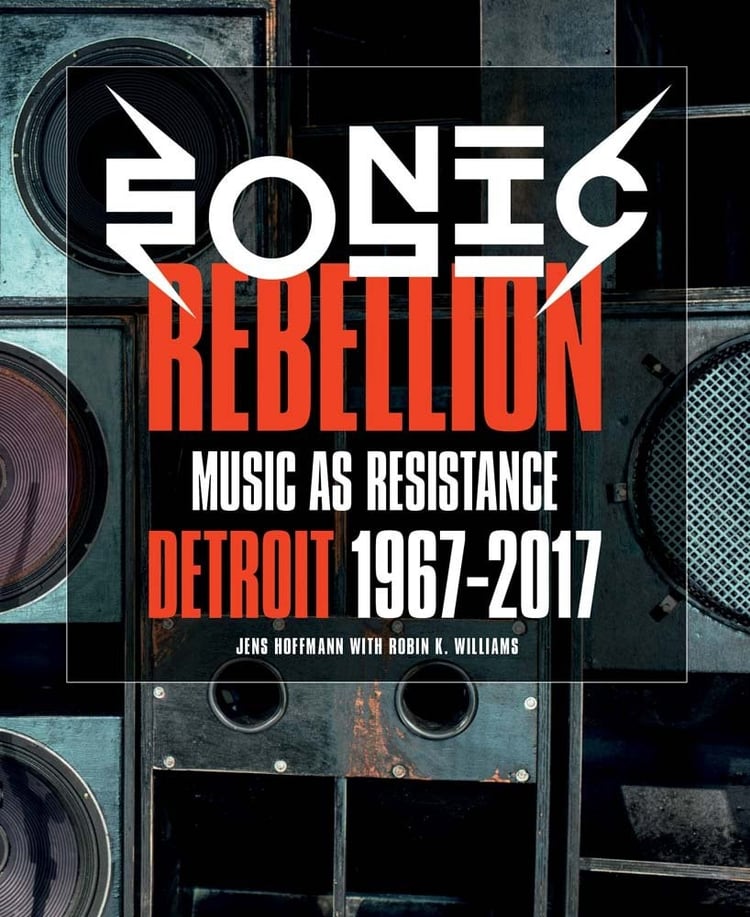 Sonic Rebellion Music as Resistance : Detroit 1967-2017