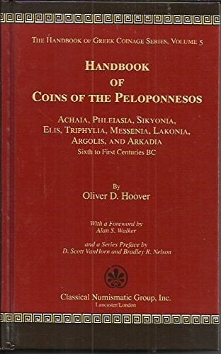Handbook of Coins of the Peloponnesos Achaia, Phleiasia, Sikyonia, Elis, Triphylia, Messenia, Lakonia, Argolis and Arkadia : Sixth to First Centuries BC
