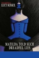 Matilda Told Such Dreadful Lies The Essential Lucy Sussex