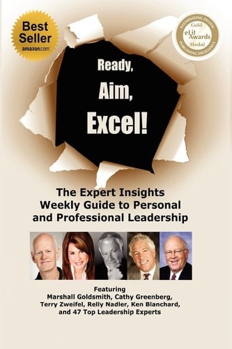 Ready, Aim, Excel! The Expert Insights Weekly Guide to Personal and Professional Leadership