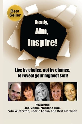 Ready, Aim, Inspire! Live By Choice, Not By Chance, To Reach Your Highest Self