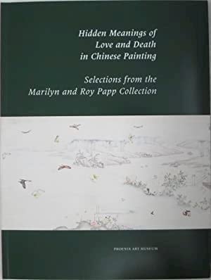 Hidden Meanings of Love and Death in Chinese Painting Selections from the Marilyn and Roy Papp Collection