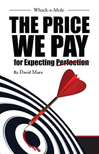 Whack-a-Mole The Price We Pay For Expecting Perfection