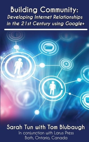 Building Community Developing Internet Relationships in the 21st Century Using Google+