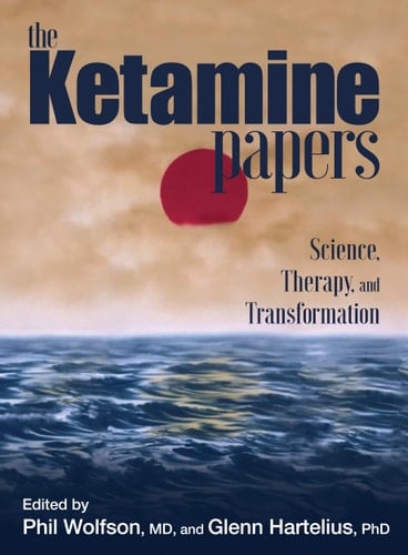 The Ketamine Papers Science, Therapy, and Transformation