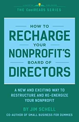 How to Recharge Your Nonprofit's Board of Directors A Handbook for Restructuring and Re-Energizing Your Nonprofit's Board of Directors