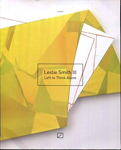Leslie Smith III Left to Think Alone ; Selected Works 2011-2017