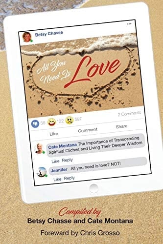 All You Need Is Love The Importance of Transcending Spiritual Cliches and Living Their Deeper Wisdom.