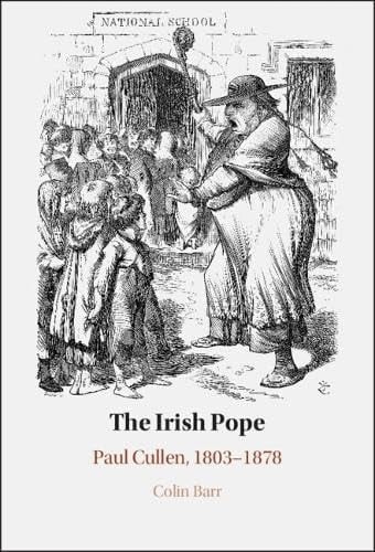 The Irish Pope - Paul Cullen, 1803-1878
