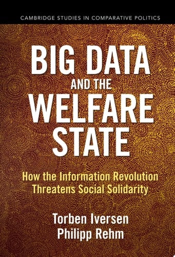 Big Data and the Welfare State How the Information Revolution Threatens Social Solidarity