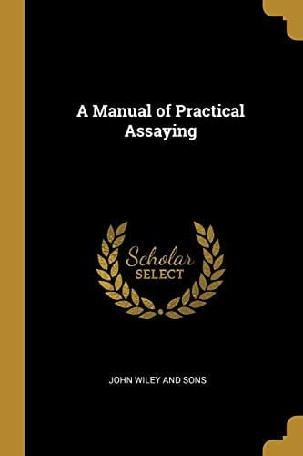 A Manual of Practical Assaying