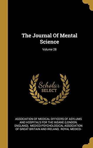 The Journal Of Mental Science; Volume 28