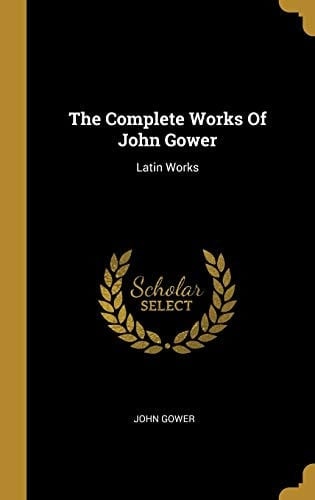 The Complete Works Of John Gower Latin Works