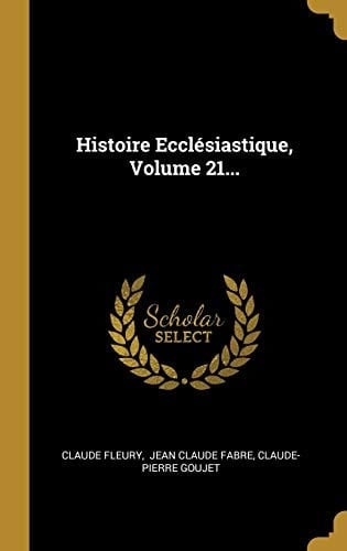 Histoire Ecclésiastique, Volume 21...