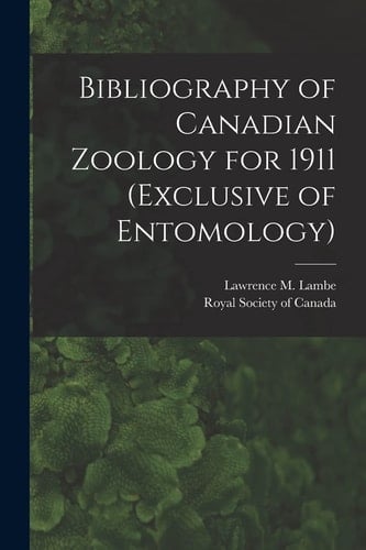 Bibliography of Canadian Zoology for 1911 (exclusive of Entomology) [microform]
