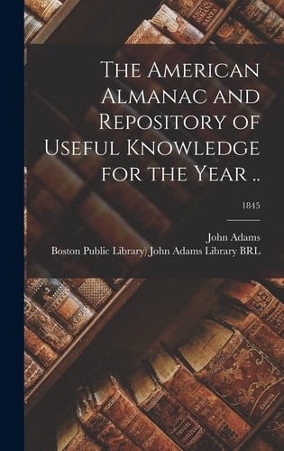 The American Almanac and Repository of Useful Knowledge for the Year ..; 1845