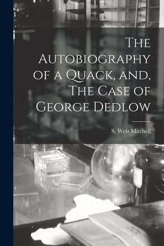 The Autobiography of a Quack, And, The Case of George Dedlow [microform]