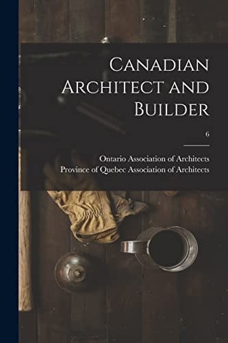 Canadian Architect and Builder; 6