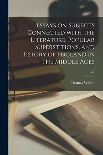 Essays on Subjects Connected With the Literature, Popular Superstitions, and History of England in the Middle Ages; V.1