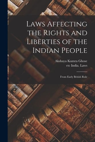 Laws Affecting the Rights and Liberties of the Indian People From Early British Rule