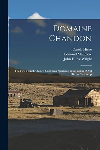 Domaine Chandon The First French-Owned California Sparkling Wine Cellar: Oral History Transcrip