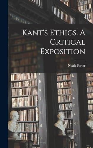 Kant's Ethics. A Critical Exposition