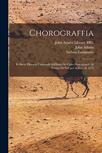 Chorograffia Et Breve Historia Universale Dell'Isola de Cipro Principiando Al Tempo Di Noè per in Sino Al 1572